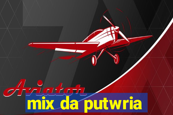 mix da putwria